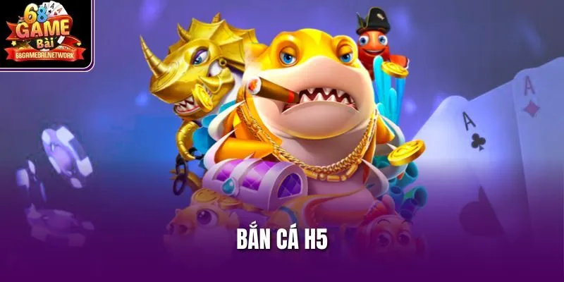 Bắn cá H5
