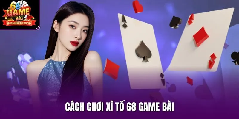 Cách chơi Xì Tố 68 game bài