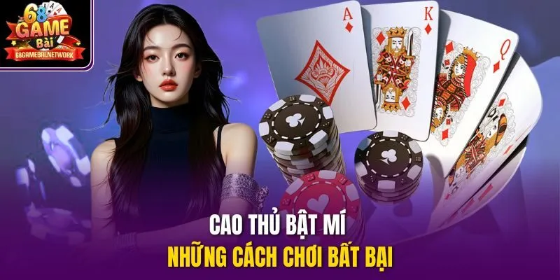 Cao thủ bật mí những cách chơi bất bại