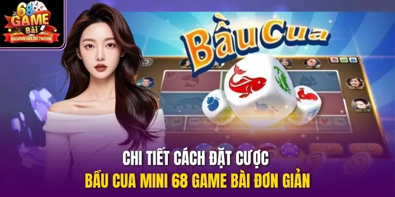 Chi tiết cách đặt cược bầu cua mini 68 game bài đơn giản