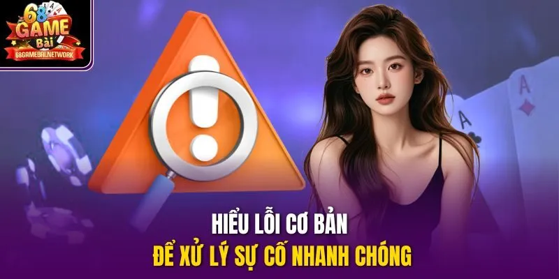Hiểu lỗi cơ bản để xử lý sự cố nhanh chóng