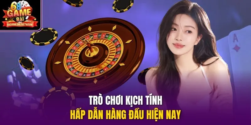 Trò chơi kịch tính, hấp dẫn hàng đầu hiện nay